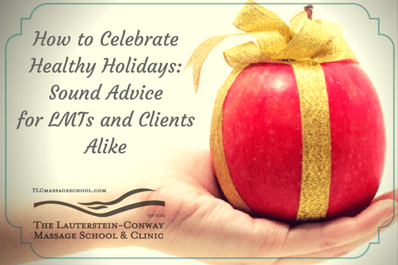 Celebrate Healthy Holidays: Sound Advice for LMTs & Clients